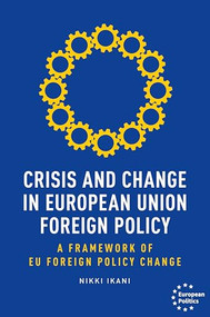 Crisis and change in European Union foreign policy (A framework of EU foreign policy change) by Nikki Ikani, 9781526155641