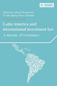 Latin America and international investment law (A mosaic of resistance) by Sufyan Droubi, Cecilia Juliana Flores Elizondo, 9781526155078