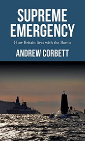 Supreme emergency (How Britain lives with the Bomb) by Andrew Corbett, 9781526147363