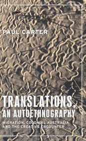 Translations, an autoethnography (Migration, colonial Australia and the creative encounter) by Paul Carter, 9781526158048