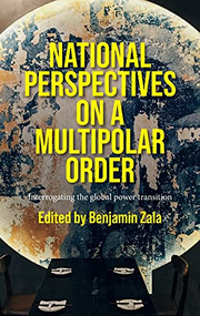 National perspectives on a multipolar order (Interrogating the global power transition) by Benjamin Zala, 9781526159373