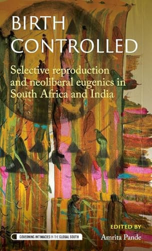 Birth controlled (Selective reproduction and neoliberal eugenics in South Africa and India) by Amrita Pande, 9781526160546