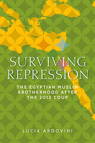 Surviving repression (The Egyptian Muslim Brotherhood after the 2013 coup) by Lucia Ardovini, 9781526149299