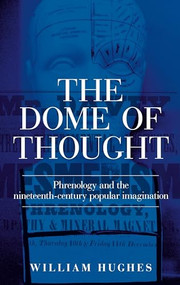 The dome of thought (Phrenology and the nineteenth-century popular imagination) by William Hughes, 9781526143723