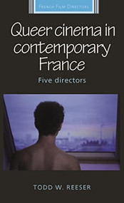 Queer cinema in contemporary France (Five directors) by Todd W. Reeser, 9781526141064