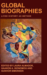 Global biographies (Lived history as method) by Laura Almagor, Haakon Ikonomou, Gunvor Simonsen, 9781526161161