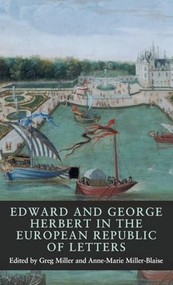 Edward and George Herbert in the European Republic of Letters by Greg Miller, Anne-Marie Miller-Blaise, 9781526164094