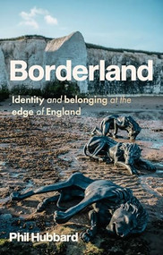 Borderland (Identity and belonging at the edge of England) by Phil Hubbard, 9781526153869
