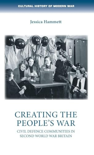 Creating the people's war (Civil defence communities in Second World War Britain) by Jessica Hammett, 9781526162410