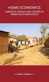 Home economics (Domestic service and gender in urban southern Africa) by Sacha Hepburn, 9781526162021