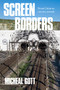 Screen borders (From Calais to <i>cinéma-monde</i>) by Michael Gott, 9781526164230
