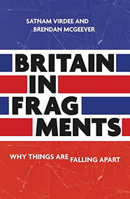 Britain in fragments (Why things are falling apart) by Satnam Virdee, Brendan McGeever, 9781526164582