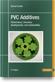 PVC Additives (Performance, Chemistry, Developments, and Sustainability) by Michael Schiller, 9781569908716