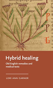 Hybrid healing (Old English remedies and medical texts) by Lori Ann Garner, 9781526158499