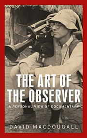 The art of the observer (A personal view of documentary) by David MacDougall, 9781526165343