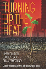 Turning up the heat (Urban political ecology for a climate emergency) by Maria Kaika, Roger Keil, Tait Mandler, Yannis Tzaninis, 9781526170040