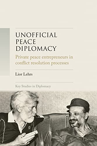 Unofficial peace diplomacy (Private peace entrepreneurs in conflict resolution processes) by Lior Lehrs, 9781526147653