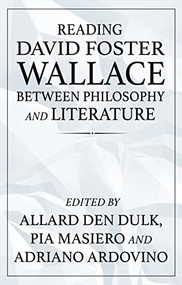 Reading David Foster Wallace between philosophy and literature by Allard den Dulk, Pia Masiero, Adriano Ardovino, 9781526163547