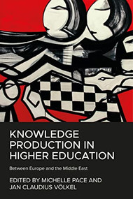 Knowledge production in higher education (Between Europe and the Middle East) by Michelle Pace, Jan Claudius Völkel, 9781526160577
