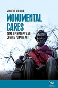 Monumental cares (Sites of history and contemporary art) by Mechtild Widrich, 9781526168085