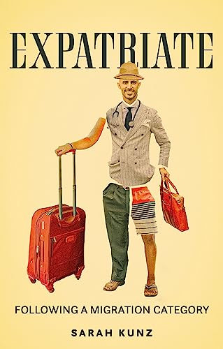 Expatriate (Following a migration category) by Sarah Kunz, 9781526154293