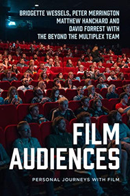 Film audiences (Personal journeys with film) by Bridgette Wessels, Peter Merrington, Matthew Hanchard, David Forrest, the Beyond the Multiplex Team, 9781526157829