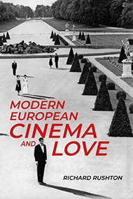 Modern European cinema and love by Richard Rushton, 9781526149435