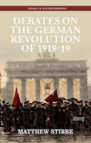 Debates on the German Revolution of 1918-19 by Matthew Stibbe, 9781526157485