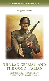 The bad German and the good Italian (Removing the guilt of the Second World War) by Paul Barnaby, Filippo Focardi, 9781526157133
