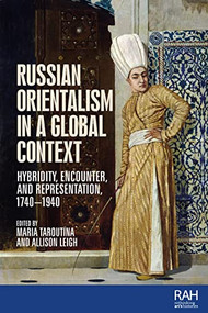 Russian Orientalism in a global context (Hybridity, encounter, and representation, 1740-1940) by Maria Taroutina, Allison Leigh, 9781526166234