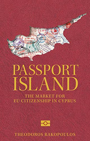 Passport island (The market for EU citizenship in Cyprus) by Theodoros Rakopoulos, 9781526167361