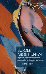 Border abolitionism (Migrants' containment and the genealogies of struggles and rescue) by Martina Tazzioli, 9781526160935