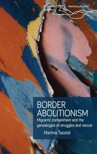 Border abolitionism (Migrants' containment and the genealogies of struggles and rescue) by Martina Tazzioli, 9781526160935