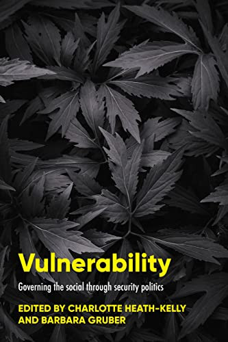 Vulnerability (Governing the social through security politics) by Charlotte Heath-Kelly, Barbara Gruber, 9781526169372