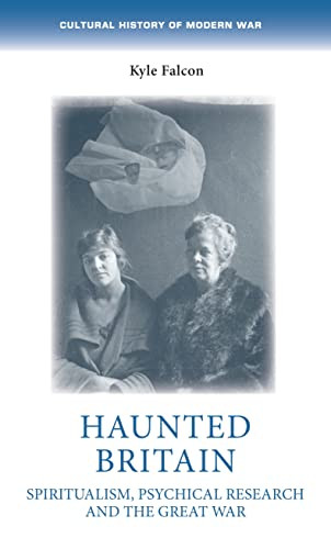 Haunted Britain (Spiritualism, psychical research and the Great War) by Kyle Falcon, 9781526164971