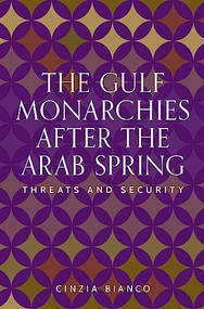The Gulf monarchies after the Arab Spring (Threats and security) by Cinzia Bianco, 9781526170842