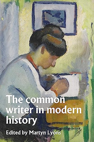 The common writer in modern history by Martyn Lyons, 9781526170750