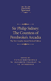Sir Philip Sidney: <i>The Countess of Pembroke's Arcadia</i> (The New Arcadia, Second Revised Edition) by Victor Skretkowicz, Elisabeth Chaghafi, J. B. Lethbridge, 9781526174970