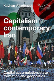 Capitalism in contemporary Iran (Capital accumulation, state formation and geopolitics) by Kayhan Valadbaygi, 9781526161789