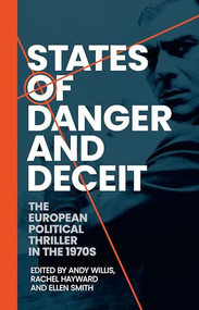States of danger and deceit (The European political thriller in the 1970s) by Rachel Hayward, Ellen Smith, Andy Willis, 9781526176431