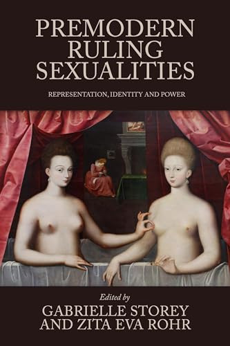 Premodern ruling sexualities (Representation, identity, and power) by Gabrielle Storey, Zita Eva Rohr, 9781526175847