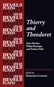Thierry and Theodoret (John Fletcher, Philip Massinger and Nathan Field) by Domenico Lovascio, 9781526164209