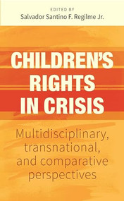 Children's rights in crisis (Multidisciplinary, transnational, and comparative perspectives) by Salvador Santino Regilme, 9781526170132