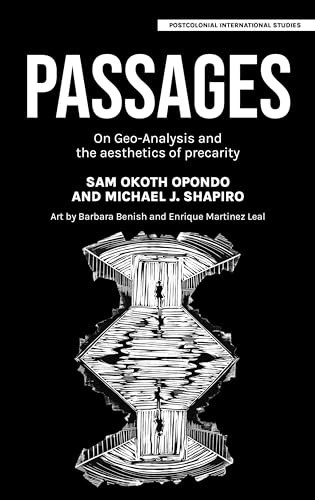 Passages (On geo-analysis and the aesthetics of precarity) by Sam Okoth Opondo, Michael J. Shapiro, 9781526174352