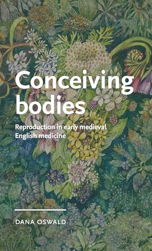 Conceiving bodies (Reproduction in early medieval English medicine) by Dana Oswald, 9781526176882