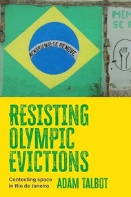 Resisting Olympic evictions (Contesting space in Rio de Janeiro) by Adam Talbot, 9781526156297