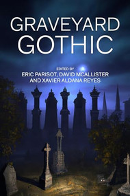 Graveyard Gothic by Eric Parisot, David McAllister, Xavier Aldana Reyes, 9781526166319