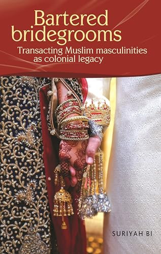 Bartered bridegrooms (Transacting Muslim masculinities as colonial legacy) by Suriyah Bi, 9781526181329