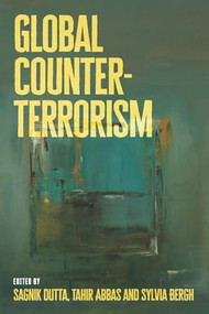 Global counter-terrorism (A decolonial approach) by Sagnik Dutta, Tahir Abbas, Sylvia I. Bergh, 9781526178619