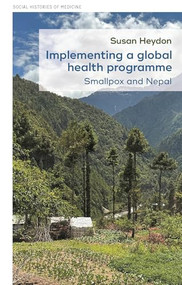 Implementing a global health programme (Smallpox and Nepal) by Susan Heydon, 9781526176660